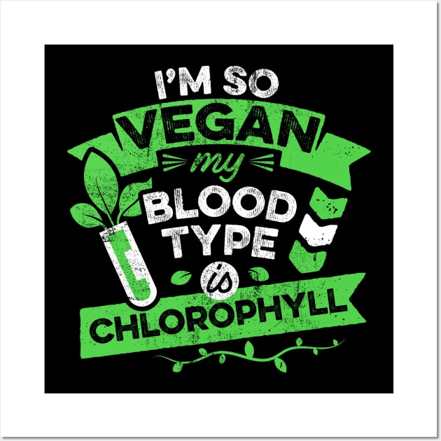 Vegan Funny Quote Im So Vegan Meme Blood Type is Chlorophyll Wall Art by mindeverykind